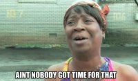 Aint-nobody-got-time-for-that.jpg
